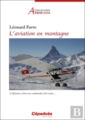 L'Aviation En Montagne ; L'Alpinisme Aérien Aux Commandes D'Un Avion