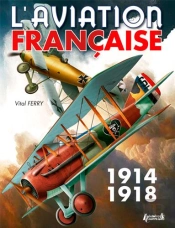 L'Aviation Française Pendant La Premiere Guerre Mondiale