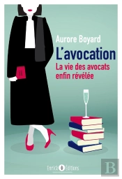 L'Avocation Tome 1 ; La Vie Des Avocats Enfin Révélée