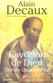 L'Avorton De Dieu ; Une Vie De Saint Paul