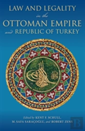 Law And Legality In The Ottoman Empire And Republic Of Turkey