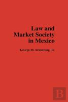 Law And Market Society In Mexico