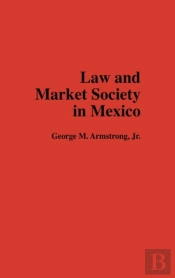 Law And Market Society In Mexico
