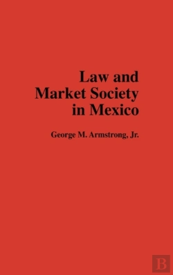 Bertrand.pt - Law And Market Society In Mexico