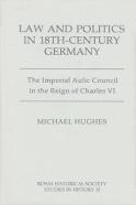 Law And Politics In Eighteenth-Century Germany - The Imperial Aulic Council In The Reign Of Charles Vi