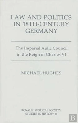 Bertrand.pt - Law And Politics In Eighteenth-Century Germany - The Imperial Aulic Council In The Reign Of Charles Vi