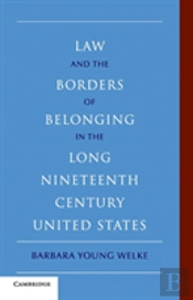 Law And The Borders Of Belonging In The Long Nineteenth Century United States