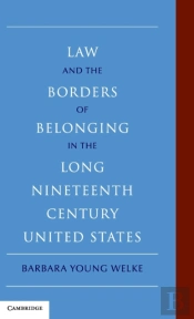 Law And The Borders Of Belonging In The Long Nineteenth Century United States