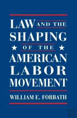 Bertrand.pt - Law And The Shaping Of The American Labor Movement
