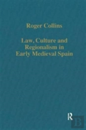 Law, Culture And Regionalism In Early Medieval Spain