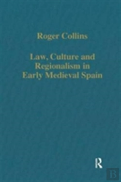 Bertrand.pt - Law, Culture And Regionalism In Early Medieval Spain