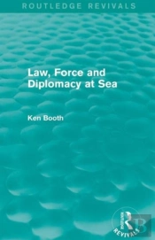 Law, Force And Diplomacy At Sea (Routledge Revivals)