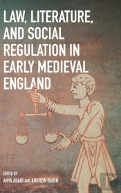 Law, Literature, And Social Regulation In Early Medieval England