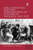 Law, Literature, And The Transmission Of Culture In England, 1837â€“1925