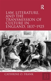 Law, Literature, And The Transmission Of Culture In England, 1837â€“1925