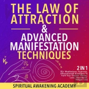 Law Of Attraction & Advanced Manifestation Techniques (2 In 1)