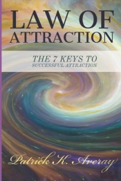 Law Of Attraction - The 7 Keys To Successful Attraction