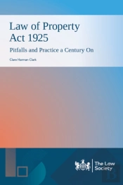 Law Of Property Act 1925: Pitfalls And Practice A Century On