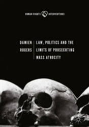 Law, Politics And The Limits Of Prosecuting Mass Atrocity