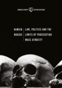 Law, Politics And The Limits Of Prosecuting Mass Atrocity