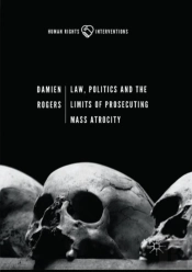 Law, Politics And The Limits Of Prosecuting Mass Atrocity