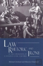 Law, Rhetoric, And Irony In The Formation Of Canadian Civil Culture