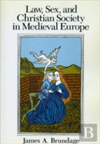 Law, Sex, And Christian Society In Medieval Europe