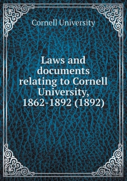 Bertrand.pt - Laws And Documents Relating To Cornell University, 1862-1892 (1892)