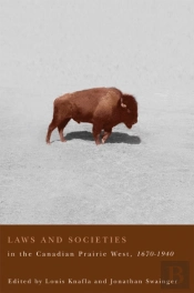 Laws And Societies In The Canadian Prairie West, 1670-1940