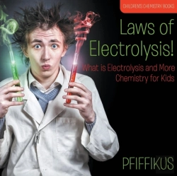 Bertrand.pt - Laws Of Electrolysis! What Is Electrolysis And More - Chemistry For Kids - Children'S Chemistry Books
