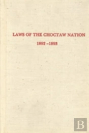 Laws Of The Choctaw Nation Passed At The Regular Session Of The General Council Convened At Tushka Humma Oct 1892 (Constitutions & Laws Of The Americ)