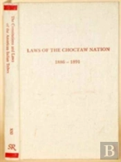 Laws Of The Choctaw Nation, Passed At The Regular Session Of The General Council Convened At Tushka Humma Oct 6 1890 (Constitutions & Laws Of The Ame)
