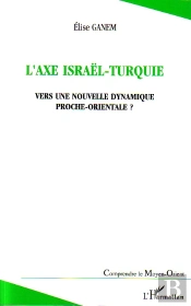 L'Axe Israel-Turquie ; Vers Une Nouvelle Dynamique Proche-Orientale ?