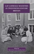 Lay Catholic Societies In Twentieth Century Britain