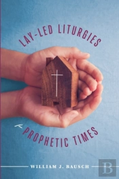 Lay-Led Liturgies For Prophetic Times