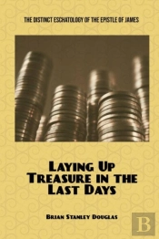 Laying Up Treasure In The Last Days