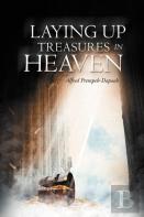 Laying Up Treasures In Heaven