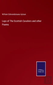 Lays Of The Scottish Cavaliers And Other Poems