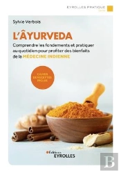 L'Ayurveda - Comprendre Les Fondements Et Pratiquer Au Quotidien Pour Profiter Des Bienfaits De La M
