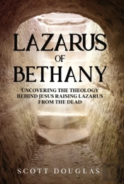 Lazarus Of Bethany: Uncovering The Theol