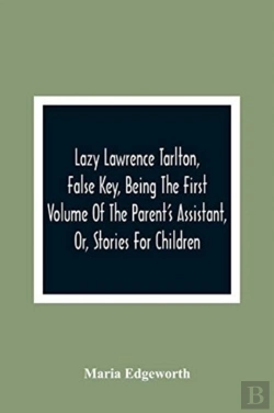 Bertrand.pt - Lazy Lawrence Tarlton, False Key, Being The First Volume Of The Parent'S Assistant, Or, Stories For Children