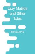 Lazy Matilda And Other Tales