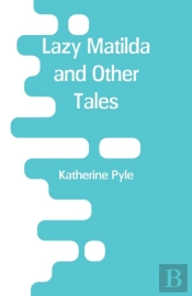 Lazy Matilda And Other Tales