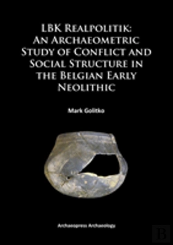 Bertrand.pt - Lbk Realpolitik: An Archaeometric Study Of Conflict And Social Structure In The Belgian Early Neolithic