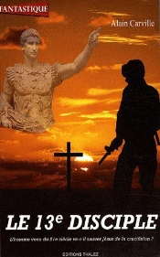 Le 13ème Disciple ; L'Homme Venu Du 21e Siècle Va-T-Il Sauver Jésus De La Crucifixion ?