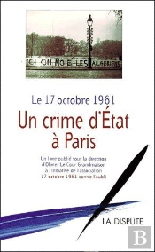 Le 17 Octobre 1961 ; Un Crime D'État Dans À Paris