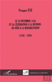 Le 20 Decembre 1848 Et Sa Celebration A La Reunion ; Du Deni A La Rehabilitation 1848-1980