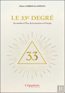Bertrand.pt - Le 33e Degré : Du Nombre À L'Être, De La Structure Au Principe