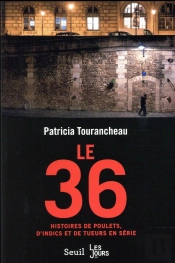 Le 36 ; Histoires De Poulets, D'Indics Et De Tueurs En Série
