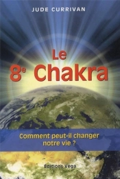 Le 8e Chakra ; Comment Peut-Il Changer Notre Vie ?